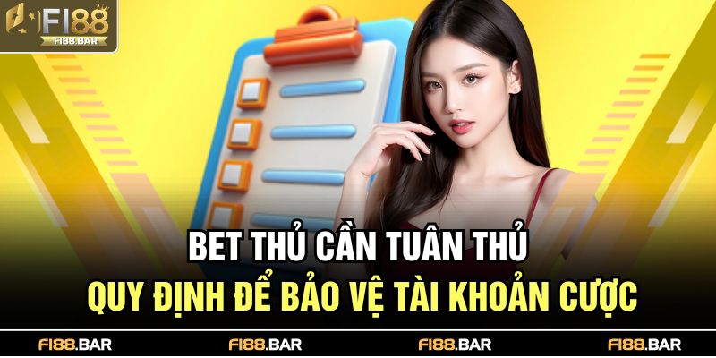 Bet thủ cần tuân thủ quy định để bảo vệ tài khoản cược
