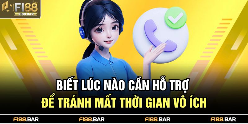 Biết lúc nào cần hỗ trợ để tránh mất thời gian vô ích