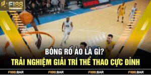 Bóng rổ ảo là gì