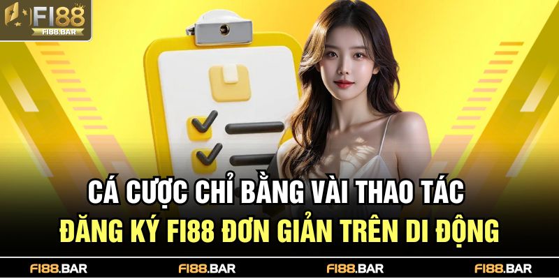 Đăng Ký FI88 – Bước Khởi Đầu Trải Nghiệm Cá Cược Đỉnh Cao 3 Cá cược chỉ bằng vài thao tác đăng ký FI88 đơn giản trên di động