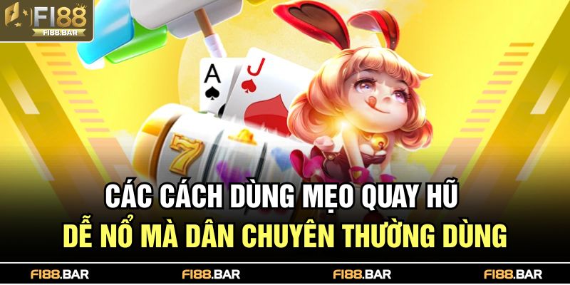Mẹo Quay Hũ Dễ Nổ Giúp Người Chơi Thắng Lớn Tại FI88 4 Các cách dùng mẹo quay hũ dễ nổ mà dân chuyên thường dùng