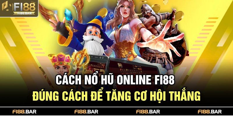 Nổ Hũ Online FI88 – Săn Hũ Triệu Đô Với Trải Nghiệm Cực Đỉnh 3 Cách nổ hũ online FI88 đúng cách để tăng cơ hội thắng