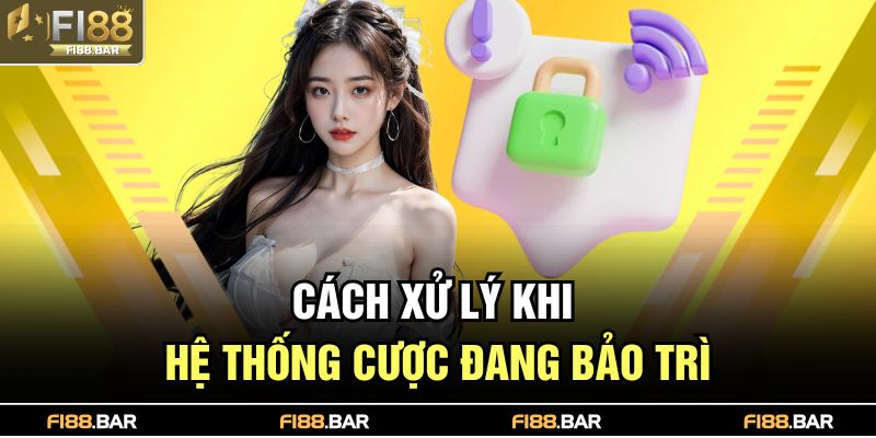 Cách xử lý khi hệ thống cược đang bảo trì