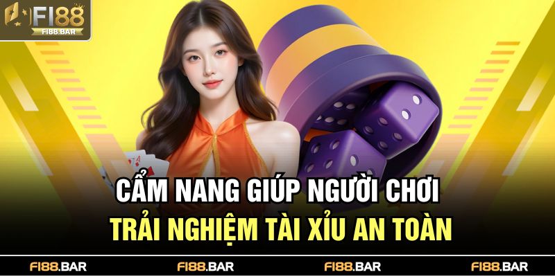 Cẩm nang giúp người chơi trải nghiệm tài xỉu an toàn