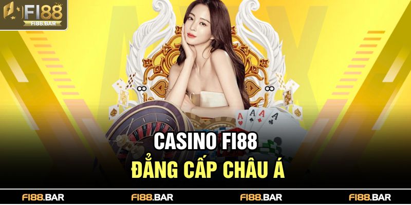 Casino Fi88 – đẳng cấp châu Á