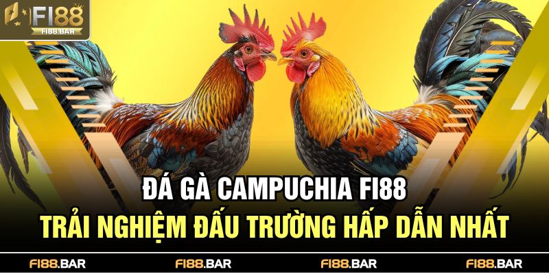 Đá gà Campuchia FI88