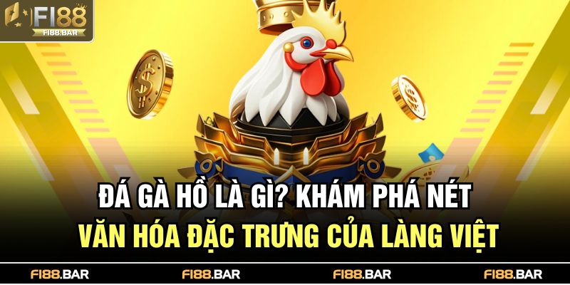 Đá gà hồ là gì