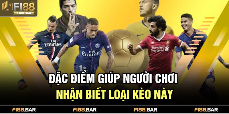 Đặc điểm giúp người chơi nhận biết loại kèo này