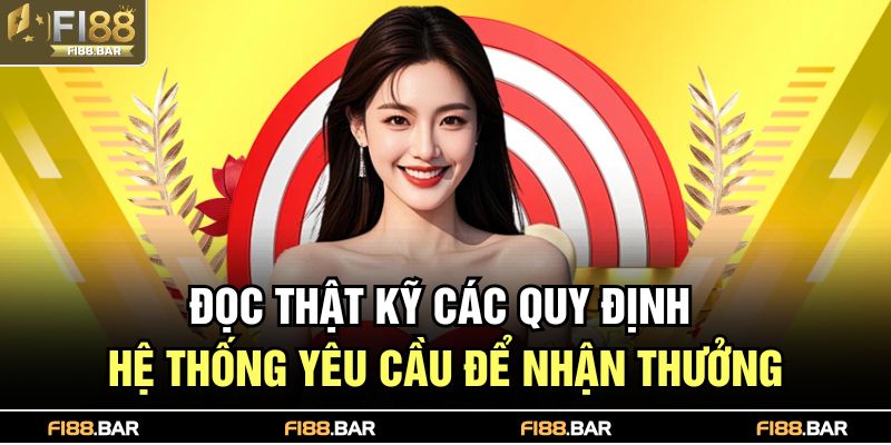 Khuyến Mãi FI88 2025: Tổng Hợp Ưu Đãi Cực Hot Không Thể Lỡ 3 Đọc thật kỹ các quy định hệ thống yêu cầu để nhận thưởng
