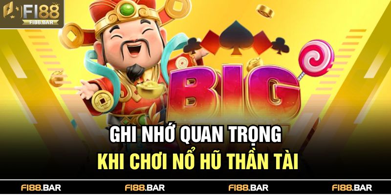 Ghi nhớ quan trọng khi chơi nổ hũ thần tài