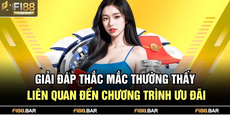 Khuyến Mãi FI88 2025: Tổng Hợp Ưu Đãi Cực Hot Không Thể Lỡ 4 Giải đáp thắc mắc thường thấy liên quan đến chương trình ưu đãi
