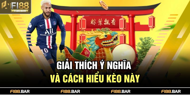 Giải thích ý nghĩa và cách hiểu kèo này