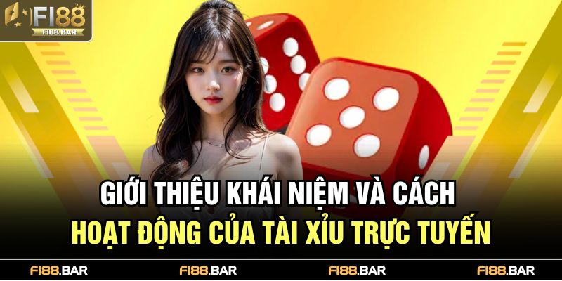 Giới thiệu khái niệm và cách hoạt động của tài xỉu trực tuyến