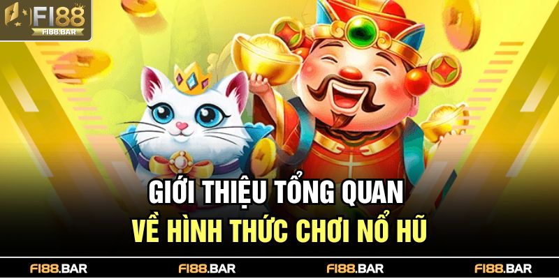 Giới thiệu tổng quan về hình thức chơi nổ hũ
