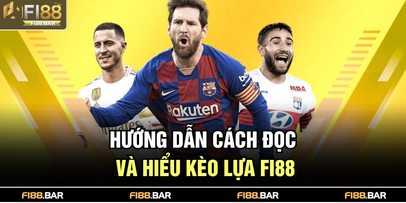 Hướng dẫn cách đọc và hiểu kèo lựa FI88