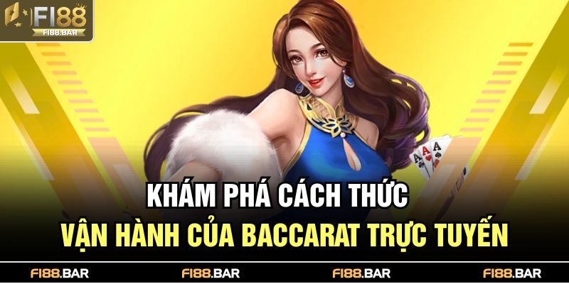 Khám phá cách thức vận hành của Baccarat trực tuyến