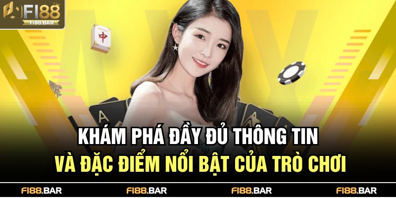 Khám phá đầy đủ thông tin và đặc điểm nổi bật của trò chơi