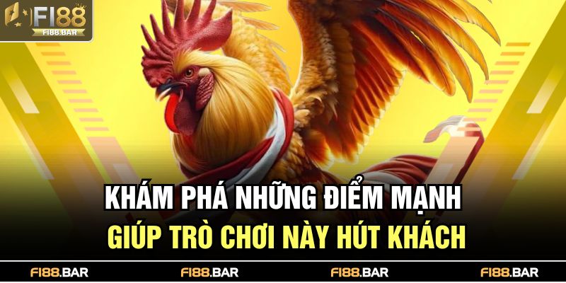 Khám phá những điểm mạnh giúp trò chơi này hút khách
