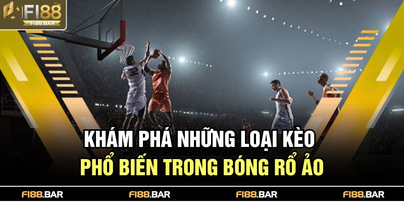 Khám phá những loại kèo phổ biến trong bóng rổ ảo