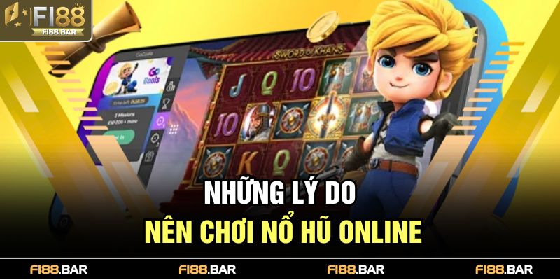 Nổ Hũ Đổi Thưởng – Trải Nghiệm Nền Giải Trí Đỉnh Cao 3 Những lý do nên chơi nổ hũ online