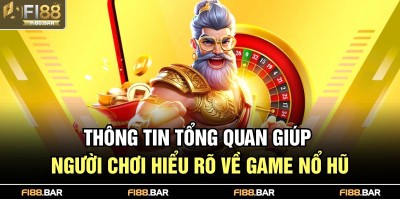 Nổ Hũ Đổi Thưởng – Trải Nghiệm Nền Giải Trí Đỉnh Cao 2 Thông tin tổng quan giúp người chơi hiểu rõ về game nổ hũ