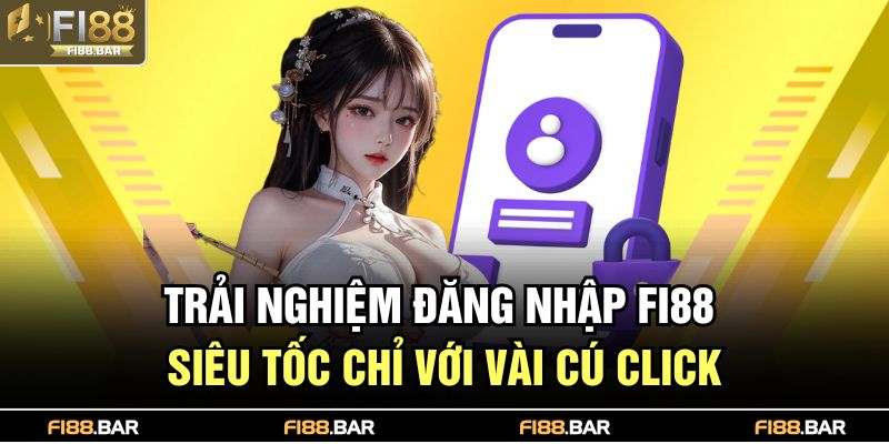 Trải nghiệm đăng nhập FI88 siêu tốc chỉ với vài cú click