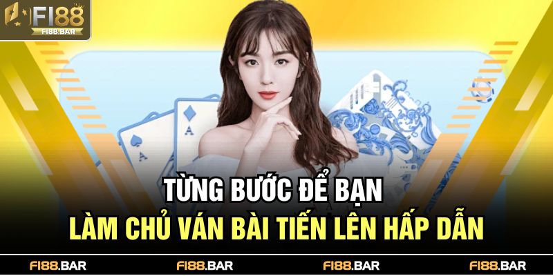 Từng bước để bạn làm chủ ván bài tiến lên hấp dẫn