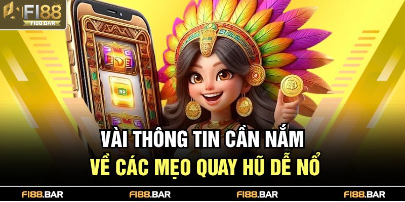 Mẹo Quay Hũ Dễ Nổ Giúp Người Chơi Thắng Lớn Tại FI88 2 Vài thông tin cần nắm về các mẹo quay hũ dễ nổ